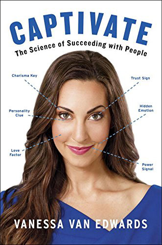 Captivate: The Science of Succeeding with People by Vanessa Van Edwards