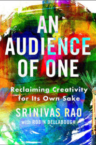 An Audience of One: Reclaiming Creativity for Its Own Sake by Srinivas Rao