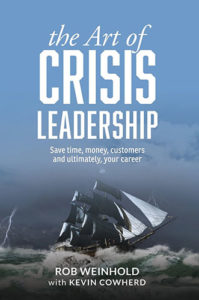 The Art of Crisis Leadership: Save Time, Money, Customers and Ultimately, Your Career by Rob Weinhold and Kevin Cowherd