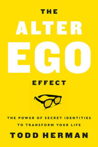 The Alter Ego Effect: The Power of Secret Identities to Transform Your Life by Todd Herman