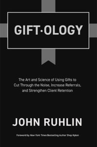 Giftology: The Art and Science of Using Gifts to Cut Through the Noise, Increase Referrals, and Strengthen Client Retention