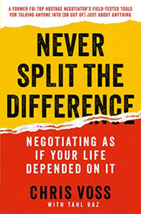 Never Split the Difference: Negotiating as If Your Life Depended on It by Chris Voss and Tahl Raz