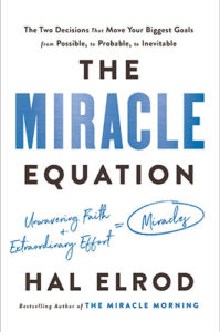 The Miracle Equation: The Two Decisions That Move Your Biggest Goals from Possible, to Probable, to Inevitable by Hal Elrod