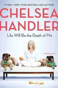 Life Will Be the Death of Me...And You Too! by Chelsea Handler