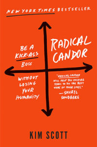 Radical Candor: Be a Kick-Ass Boss Without Losing Your Humanity by Kim Scott