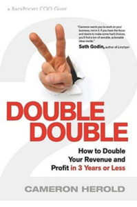 Double Double: How to Double Your Revenue and Profit in 3 Years or Less by Cameron Herold