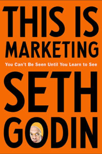 This Is Marketing: You Can’t Be Seen Until You Learn to See by Seth Godin