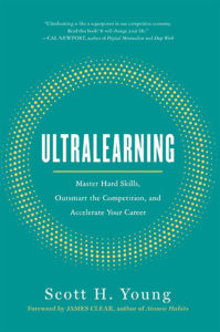 Ultralearning: Master Hard Skills, Outsmart the Competition, and Accelerate Your Career by Scott Young