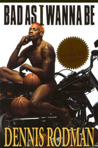 Bad as I Wanna Be by Dennis Rodman