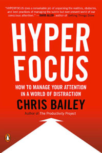 Hyperfocus: How to Manage Your Attention in a World of Distraction by Chris Bailey