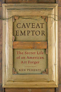 Caveat Emptor: The Secret Life of an American Art Forger by Ken Perenyi