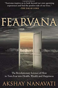 Fearvana: The Revolutionary Science of How to Turn Fear into Health, Wealth and Happiness by Akshay Nanavati