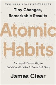 Atomic Habits: An Easy and Proven Way to Build Good Habits and Break Bad Ones by James Clear