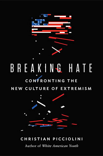 Breaking Hate: Confronting the New Culture of Extremism by Christian Picciolini