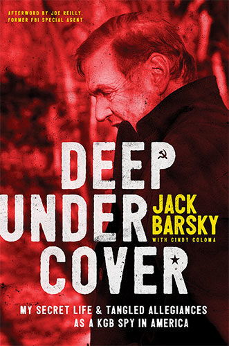 Deep Undercover: My Secret Life and Tangled Allegiances as a KGB Spy in America by Jack Barsky