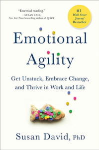 Emotional Agility: Get Unstuck, Embrace Change, and Thrive in Work and Life by Susan David