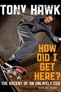 How Did I Get Here?: The Ascent of an Unlikely CEO by Tony Hawk and Pat Hawk