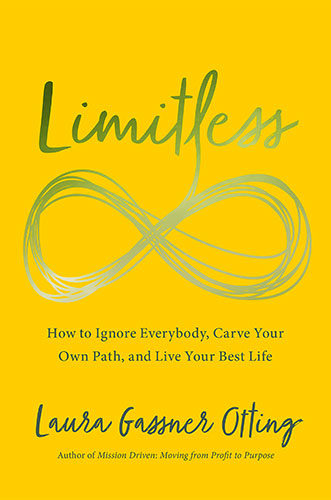 Limitless: How to Ignore Everybody, Carve your Own Path, and Live Your Best Life by Laura Gassner Otting