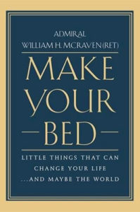 Make Your Bed: Little Things That Can Change Your Life...And Maybe the World by Admiral William H. McRaven