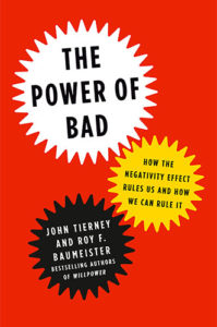 The Power of Bad: How the Negativity Effect Rules Us and How We Can Rule It by John Tierney and Roy F. Baumeister