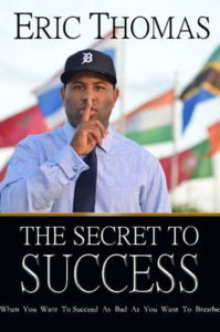 The Secret to Success: When You Want to Succeed as Bad as You Want to Breathe by Eric Thomas