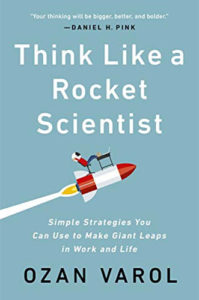 Think Like a Rocket Scientist: Simple Strategies You Can Use to Make Giant Leaps in Work and Life by Ozan Varol