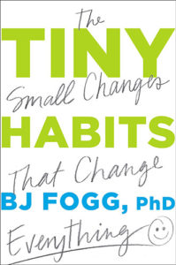 Tiny Habits: The Small Changes That Change Everything by BJ Fogg Ph.D