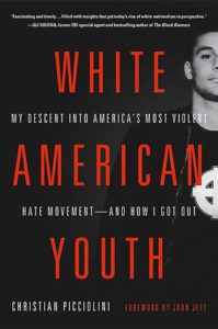 White American Youth: My Descent into America's Most Violent Hate Movement -- and How I Got Out by Christian Picciolini