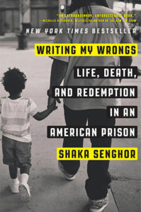 Writing My Wrongs: Life, Death, and Redemption in an American Prison by Shaka Senghor