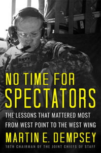 No Time for Spectators: The Lessons That Mattered Most from West Point to The West Wing by Martin E. Dempsey