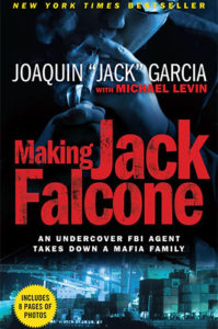 Making Jack Falcone: An Undercover FBI Agent Takes Down a Mafia Family by Joaquin "Jack" Garcia and Michael Levin