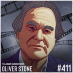 411: Oliver Stone | Writing, Directing, and Surviving the Movie Game