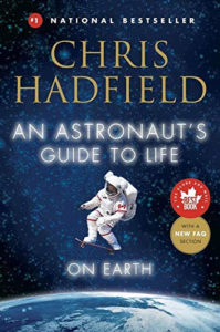 An Astronaut's Guide to Life on Earth: What Going to Space Taught Me About Ingenuity, Determination, and Being Prepared for Anything by Chris Hadfield 