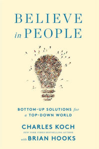 Believe in People: Bottom-Up Solutions for a Top-Down World by Charles G. Koch and Brian Hooks