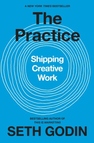 The Practice: Shipping Creative Work by Seth Godin