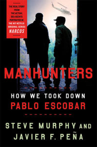 Manhunters: How We Took Down Pablo Escobar by Steve Murphy and Javier Peña