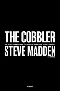 The Cobbler: How I Disrupted an Industry, Fell From Grace, and Came Back Stronger Than Ever by Steve Madden