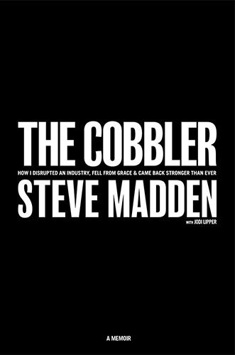 The Cobbler: How I Disrupted an Industry, Fell From Grace, and Came Back Stronger Than Ever by Steve Madden