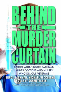 Behind the Murder Curtain: Special Agent Bruce Sackman Hunts Doctors and Nurses Who Kill Our Veterans by Bruce Sackman, Michael Vecchione, and Jerry Schmetterer