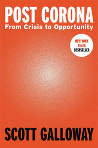 Post Corona: From Crisis to Opportunity by Scott Galloway