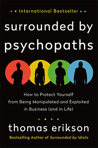 Surrounded by Psychopaths: How to Protect Yourself from Being Manipulated and Exploited in Business by Thomas Erikson