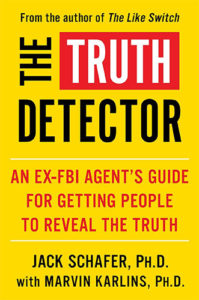 The Truth Detector: An Ex-FBI Agent's Guide for Getting People to Reveal the Truth by Jack Schafer and Marvin Karlins