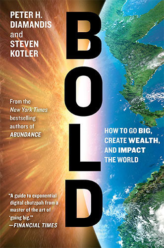 Bold: How to Go Big, Create Wealth, and Impact the World by Peter H. Diamandis and Steven Kotler