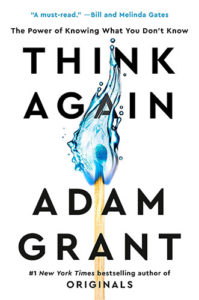 Think Again: The Power of Knowing What You Don't Know by Adam Grant