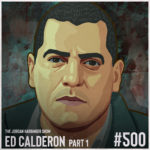 500: Ed Calderon | Survival Secrets of a Drug War Veteran Part One