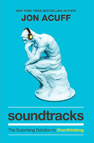 Soundtracks: The Surprising Solution to Overthinking by Jon Acuff