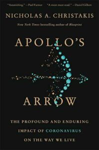 Apollo's Arrow: The Profound and Enduring Impact of Coronavirus on the Way We Live by Nicholas A. Christakis