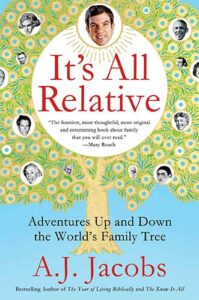 It’s All Relative: Adventures Up and Down the World’s Family Tree by A.J. Jacobs