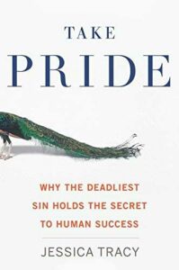 Take Pride: Why the Deadliest Sin Holds the Secret to Human Success by Jessica Tracy