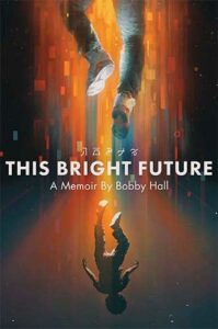 This Bright Future: A Memoir by Bobby Hall